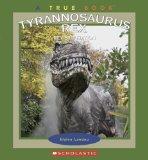 Tyrannosaurus Rex (True Books: Dinosaurs) Tyrannosaurus Rex (True Books: Dinosaurs)