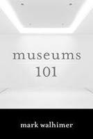Museums 101, by Mark Walhimer. Publisher: Rowman and Littlefield Publishers (May 28, 2015) Image: Museums 101, by Mark Walhimer. Publisher: Rowman and Littlefield Publishers (May 28, 2015)