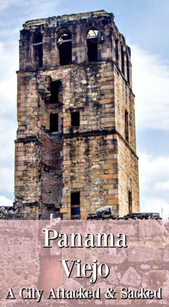 Panama Viejo: Attacked and Sacked The original Panama City now called Panama Viejo