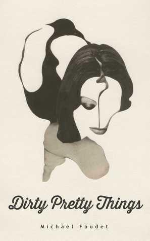 ARC Review: Dirty Pretty Things by Michael Faudet