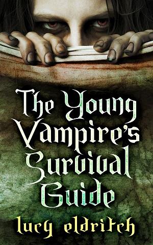 The Young Vampire's Survival Guide by Lucy Eldritch The Young Vampire's Survival Guide by Lucy Eldritch