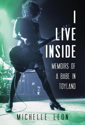 Book Release – ‘I LIVE INSIDE; Memoirs of a Babe In Toyland’ by Michelle Leon