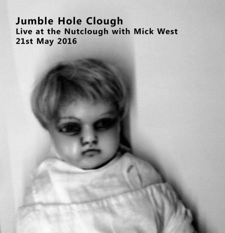 Jumble Hole Clough: Live at the Nutclough with Mick West, 21st May 2016