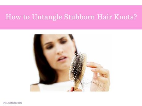 How to Untangle Stubborn Hair Knots Easily? 