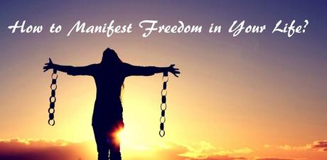 How to Manifest Freedom in Your Life?