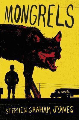 Fiction Review: Mongrels by Stephen Graham Jones