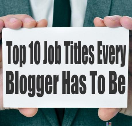 Top 10 Job Titles Every Blogger Has To Be