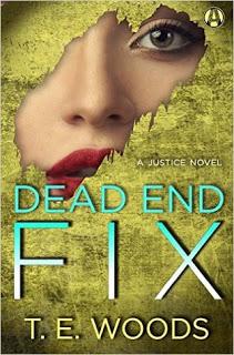 Dead End Fix- A Justice Novel-  by T.E. Woods