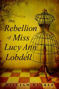 Rachel reviews The Rebellion of Miss Lucy Ann Lobdell by William Klaber