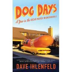 Dog Days: A Year in the Oscar Mayer Wienermobile, by Dave Ihlenfeld (Author). Publisher: Sterling (August 16, 2011) Image: Dog Days: A Year in the Oscar Mayer Wienermobile, by Dave Ihlenfeld (Author). Publisher: Sterling (August 16, 2011)