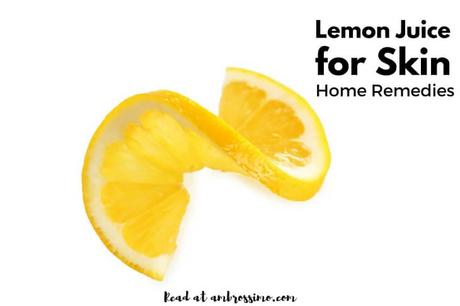 Home Remedies for skin care - Lemon and Lemon Juice