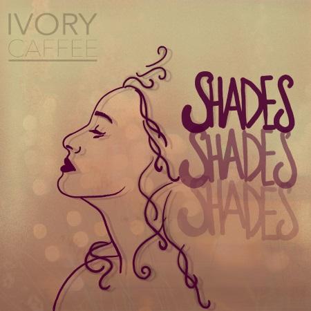 Ivory Caffee: Shades