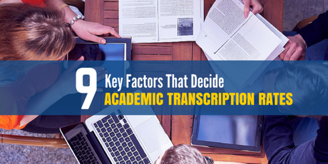 9 Key Factors That Decide Academic Transcription Rates 9 Key Factors That Decide Academic Transcription Rates