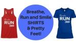 Breathe, Run and Smile SHIRTS and Pretty Feet! feature