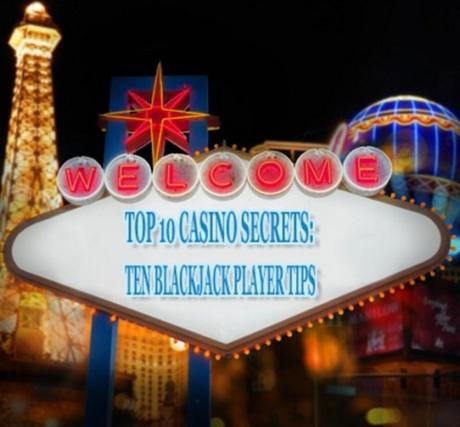 Top 10 Casino Secrets: Ten Blackjack Player Tips