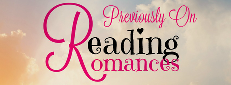 Previously On Reading Romances…