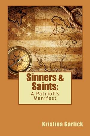 Sinners & Saints: A Patriot's Manifesto by Kristina Garlick @goddessfish @KristinaGarlick