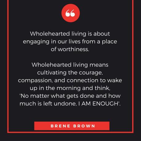 wholehearted-living-is-about-engaging-in-our-lives-from-a-place-of-worthiness