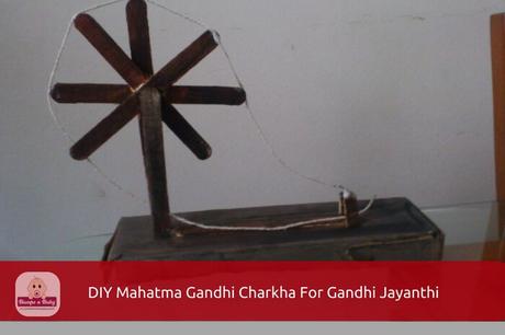 DIY Mahatma Gandhi Charkha – A Way to Introduce Gandhi to Your Kids
