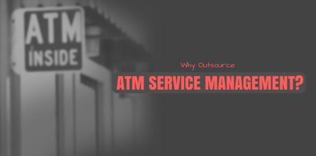 Why Outsource ATM Service Management