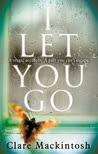 I Let You Go by Clare Mackintosh- Feature and Review