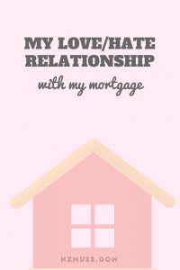 My love/hate relationship with my mortgage