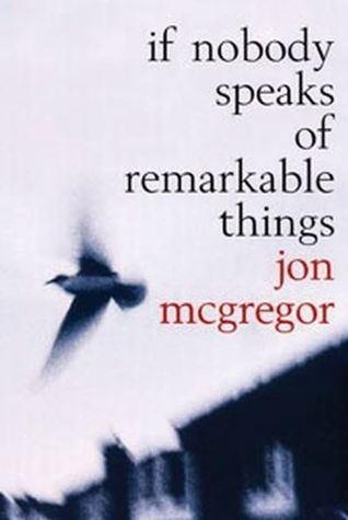 If Nobody Speaks Of Remarkable Things by Jon McGregor REVIEW