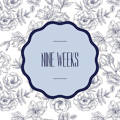 Nine Weeks