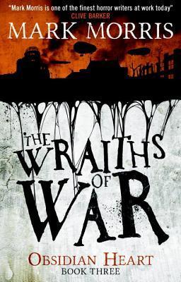 The Wraiths of War (Obsidian Heart #3) by Mark Morris ARC REVIEW