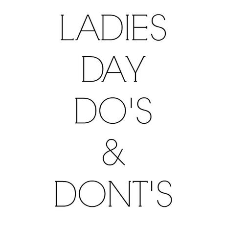 Ladies Day Do’s & Dont’s - #AD