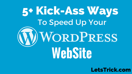 5+ Kick-Ass ways to Speed Up your WordPress Site.