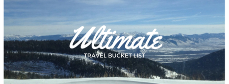 My ultimate travel bucket list destinations! — Becca’s Journey