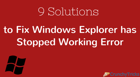 9 Solutions to Fix Windows Explorer has Stopped Working Error