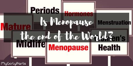Is Menopause Really the End of the World