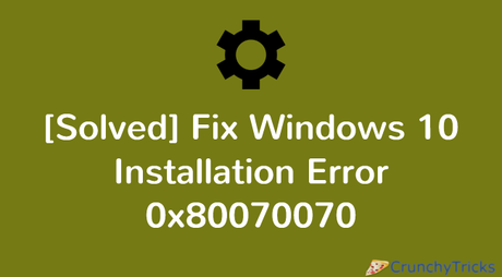 [Solved] Fix Windows 10 Installation Error 0x80070070