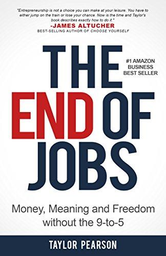 The End of Jobs: Money, Meaning and Freedom Without the 9-to-5 by [Pearson, Taylor]
