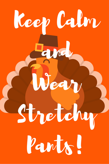 Keep Calm and Wear Stretchy Pants! #HappyThanksgiving