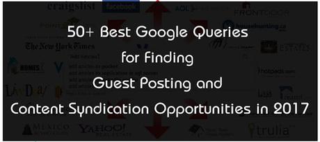 50+ Best Google Queries for Finding Guest Posting and Content Syndication Opportunities in 2017