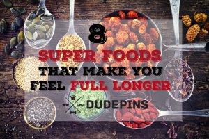 8 Super Foods That Make You Feel Full Longer 8 Super Foods That Make You Feel Full Longer