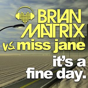 Brian Matrix remixes the dance classic It's A Fine Day Brian Matrix remixes the dance classic It's A Fine Day