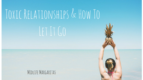 Toxic Relationships in the New Year and How to Let It Go. 2017 Version.