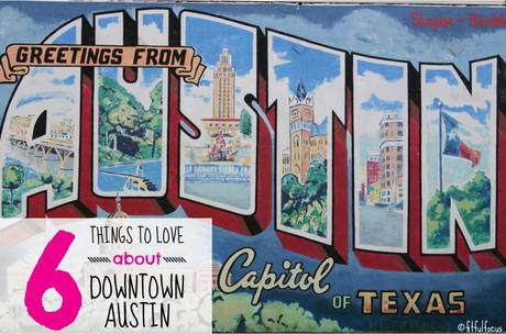 Six Things To Love About Downtown Austin
