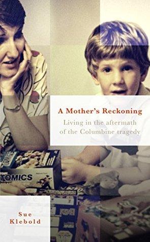 A Mother’s Reckoning: Living In The Aftermath Of The Columbine Tragedy
