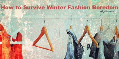 How to Survive Winter Fashion Boredom