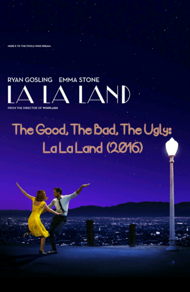 The Good, The Bad, The Ugly: La La Land (2016)