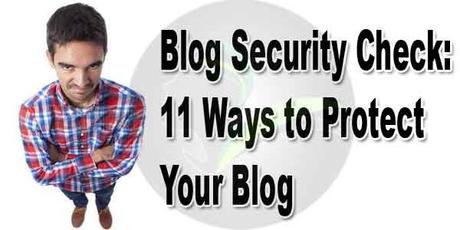 Blog Security Check: 11 Ways to Protect Your Blog