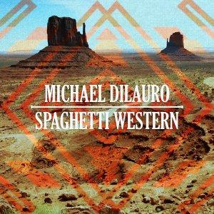 MICHAEL DILAURO – Spaghetti Western (2016)