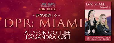DPR: Miami Episodes 1-5 by Allyson Gottlieb & Kassandra Kush @agarcia6510 @GottliebAllyson @KassandraKush DPR: Miami Episodes 1-5 by Allyson Gottlieb & Kassandra Kush @agarcia6510 @GottliebAllyson @KassandraKush