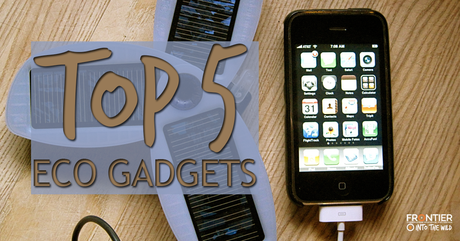 Top 5 Eco Friendly Gadgets Top 5 Eco Friendly Gadgets