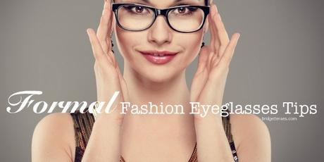 Formal Fashion Eyeglasses Tips Formal Fashion Eyeglasses Tips
